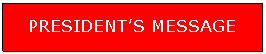 Text Box: PRESIDENT’S MESSAGE